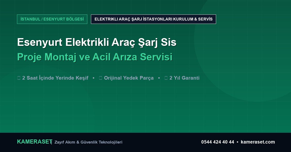 Esenyurt Elektrikli Araç Şarj Sistemleri: Proje Montajı ve Arıza Servisi — Güvenlik Sistemleri Rehberi