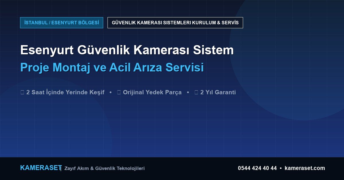 Esenyurt Güvenlik Kamerası Sistemleri: Proje Montajı ve Arıza Servisi — Profesyonel Güvenlik Kılavuzu
