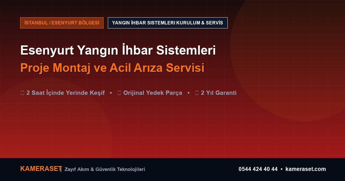 Esenyurt Yangın İhbar Sistemleri: Proje Montajı ve Arıza Servisi — Profesyonel Güvenlik Kılavuzu