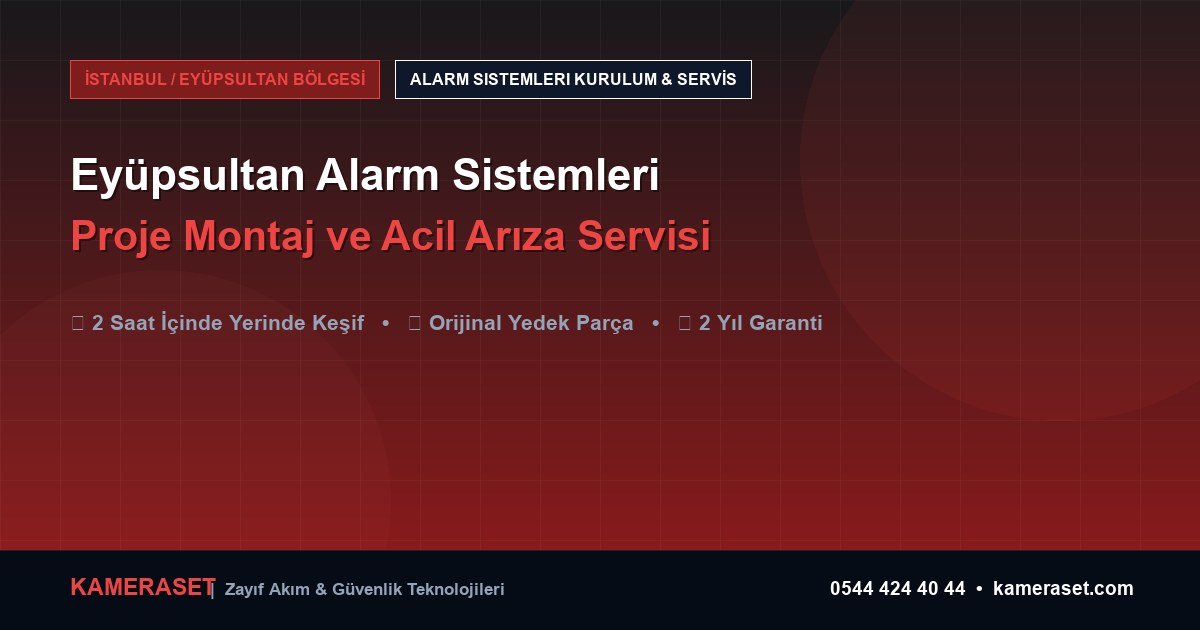Eyüpsultan Alarm Sistemleri: Proje Montajı ve Arıza Servisi — Güvenlik Sistemleri Rehberi