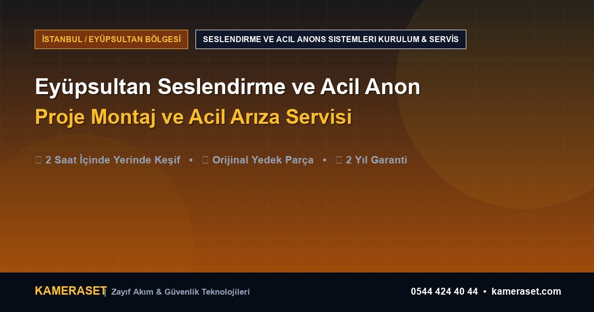 Eyüpsultan Seslendirme ve Acil Anons Sistemleri: Proje Montajı ve Arıza Servisi — Güvenlik Sistemleri Rehberi