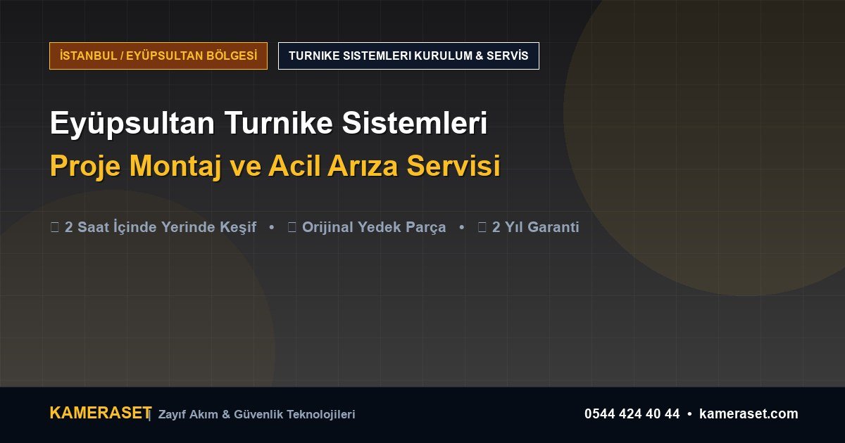 Eyüpsultan Turnike Sistemleri: Proje Montajı ve Arıza Servisi — Profesyonel Güvenlik Kılavuzu