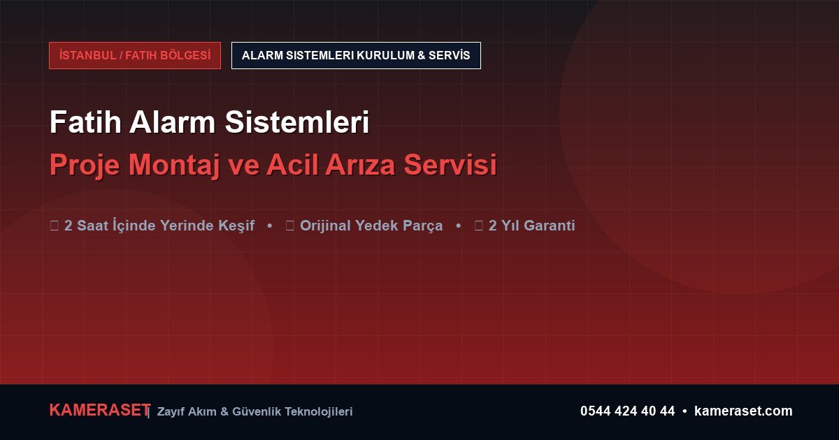 Fatih Alarm Sistemleri: Proje Montajı ve Arıza Servisi — Profesyonel Güvenlik Kılavuzu