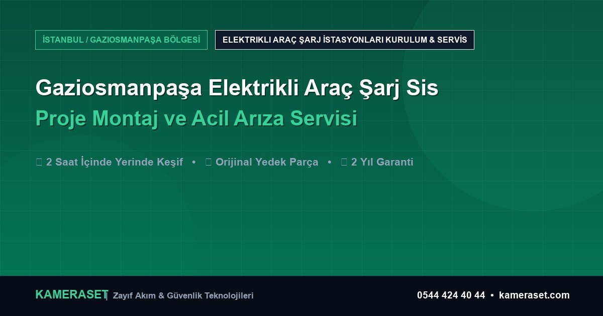Gaziosmanpaşa Elektrikli Araç Şarj Sistemleri: Proje Montajı ve Arıza Servisi — Güvenlik Sistemleri Rehberi