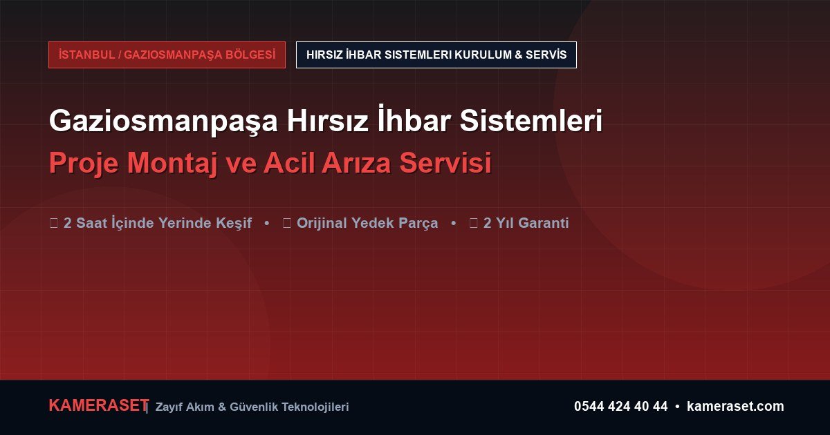 Gaziosmanpaşa Hırsız İhbar Sistemleri: Proje Montajı ve Arıza Servisi — Güvenlik Sistemleri Rehberi