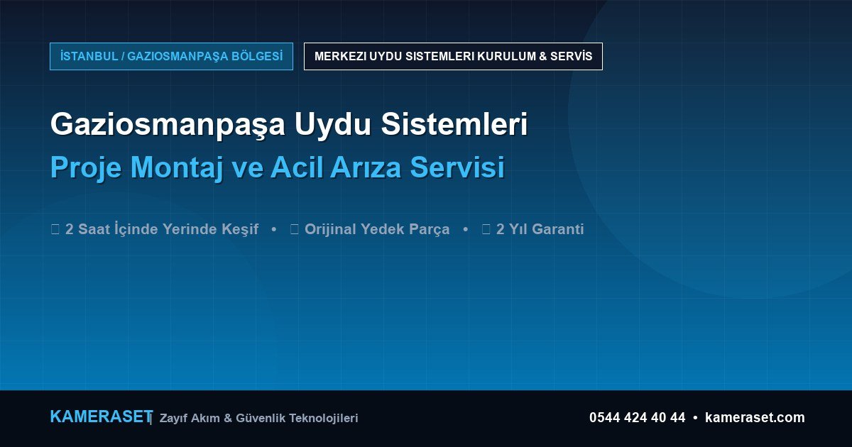 Gaziosmanpaşa Uydu Sistemleri: Proje Montajı ve Arıza Servisi — Güvenlik Sistemleri Rehberi