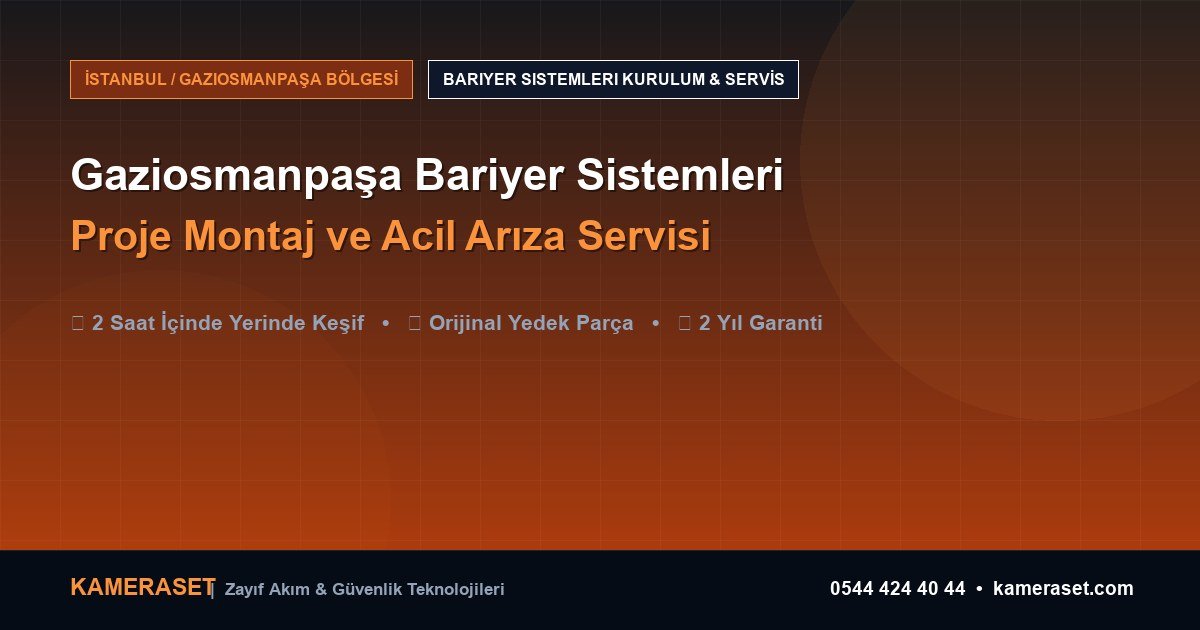 Gaziosmanpaşa Bariyer Sistemleri: Proje Montajı ve Arıza Servisi — Güvenlik Sistemleri Rehberi