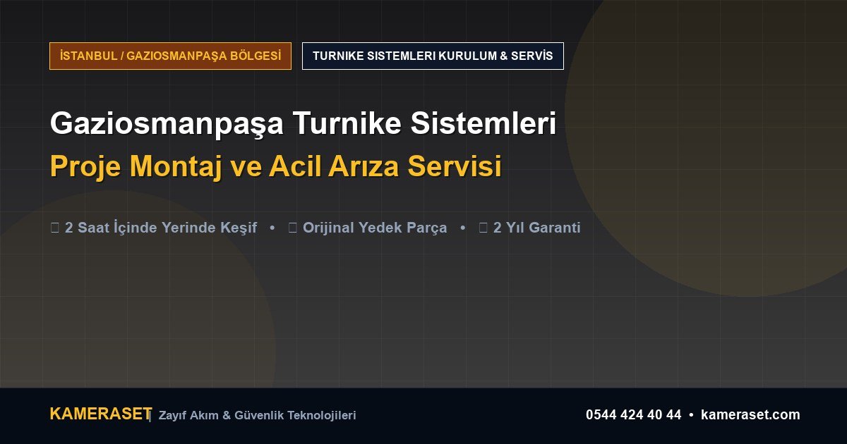 Gaziosmanpaşa Turnike Sistemleri: Proje Montajı ve Arıza Servisi — Profesyonel Güvenlik Kılavuzu