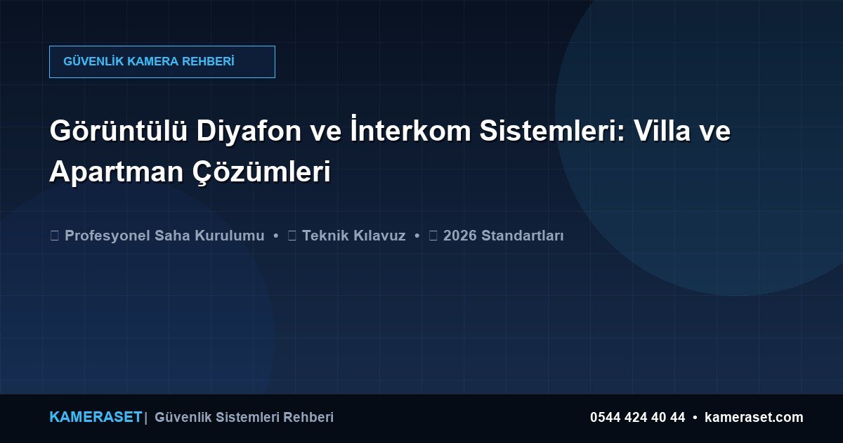 Görüntülü Diyafon ve İnterkom Sistemleri: Villa ve Apartman Çözümleri — Güvenlik Sistemleri Rehberi