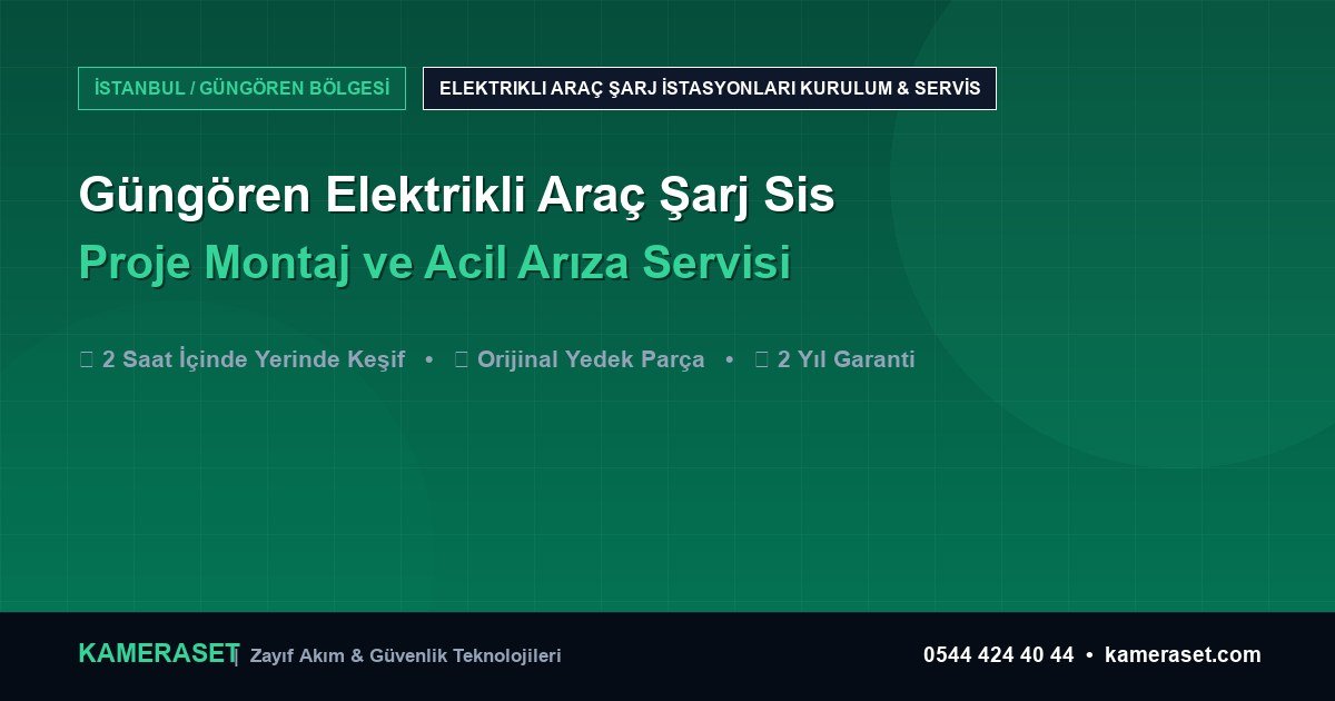 Güngören Elektrikli Araç Şarj Sistemleri: Proje Montajı ve Arıza Servisi — Güvenlik Sistemleri Rehberi