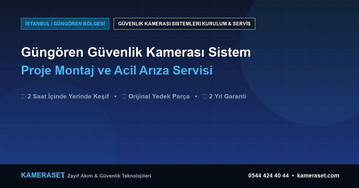 Güngören Güvenlik Kamerası Sistemleri: Proje Montajı ve Arıza Servisi — Güvenlik Sistemleri Rehberi