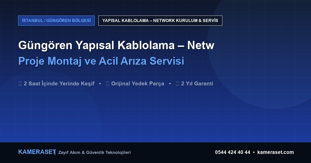 Güngören Yapısal Kablolama – Network: Proje Montajı ve Arıza Servisi — Güvenlik Sistemleri Rehberi