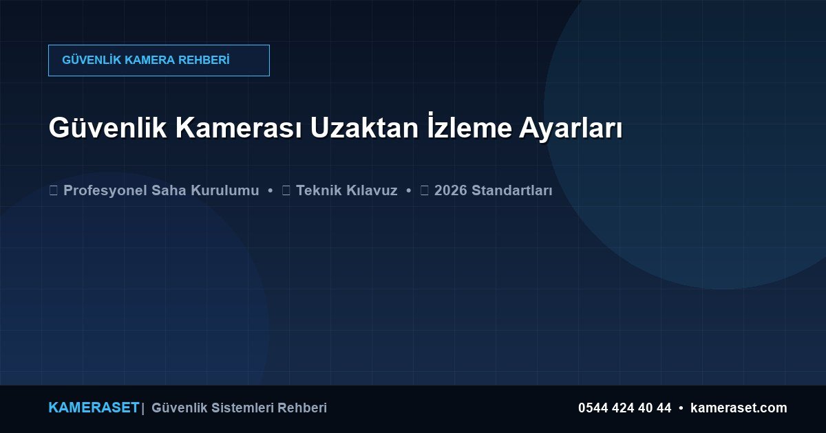 Güvenlik Kamerası Uzaktan İzleme Ayarları — Güvenlik Sistemleri Rehberi