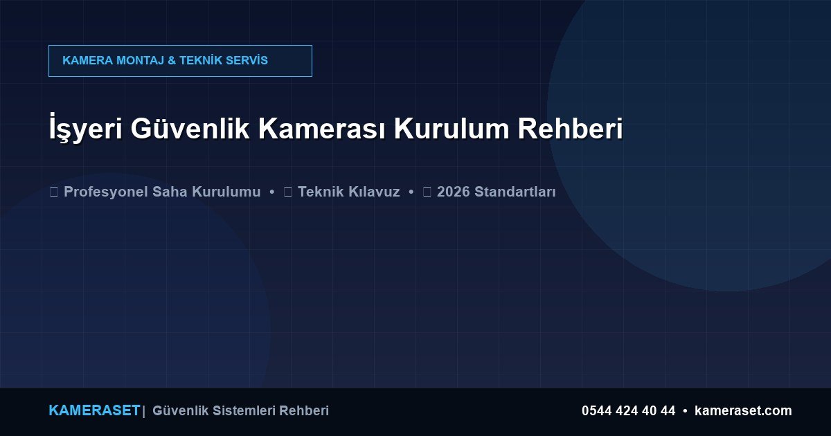 İşyeri Güvenlik Kamerası Kurulum Rehberi — Güvenlik Sistemleri Rehberi