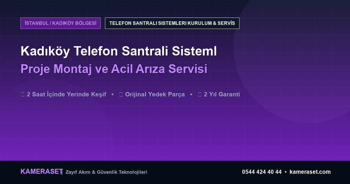 Kadıköy Telefon Santrali Sistemleri: Proje Montajı ve Arıza Servisi — Güvenlik Sistemleri Rehberi