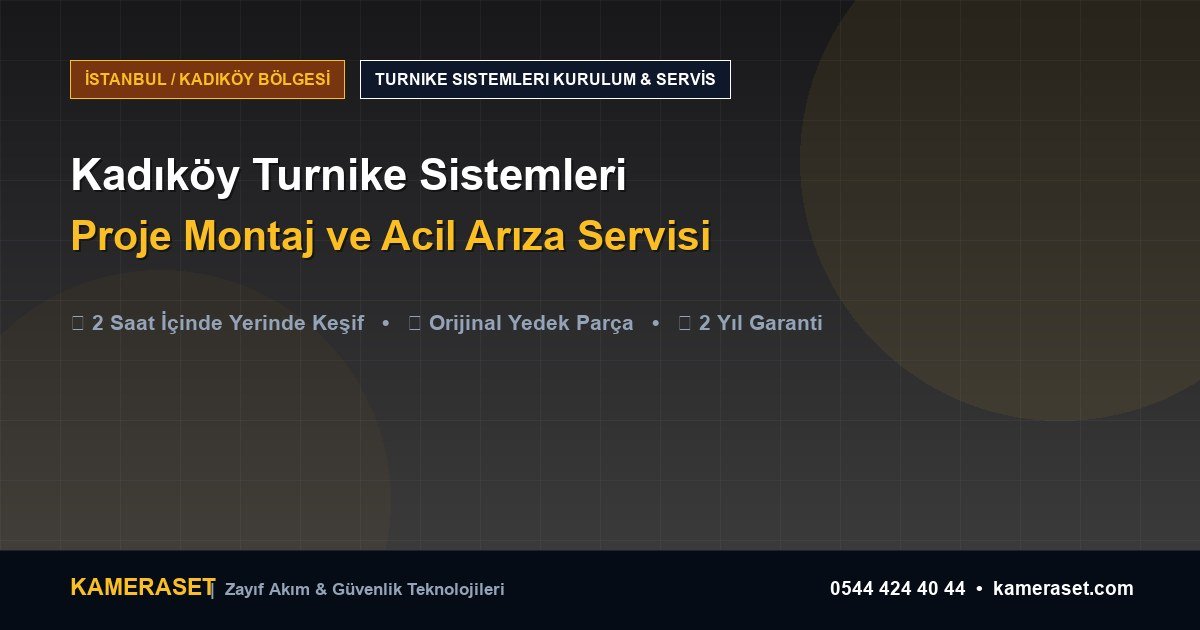 Kadıköy Turnike Sistemleri: Proje Montajı ve Arıza Servisi — Profesyonel Güvenlik Kılavuzu