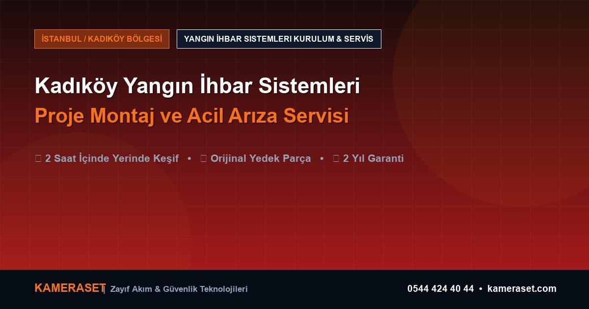 Kadıköy Yangın İhbar Sistemleri: Proje Montajı ve Arıza Servisi — Güvenlik Sistemleri Rehberi