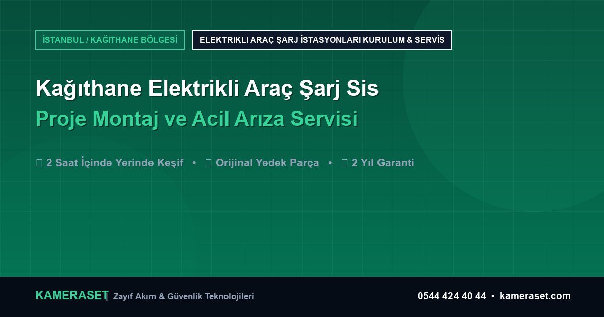 Kağıthane Elektrikli Araç Şarj Sistemleri: Proje Montajı ve Arıza Servisi — Güvenlik Sistemleri Rehberi