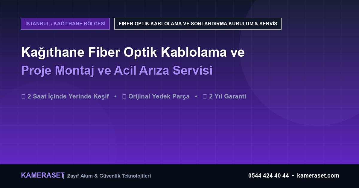 Kağıthane Fiber Optik Kablolama ve Sonlandırma: Proje Montajı ve Arıza Servisi — Profesyonel Güvenlik Kılavuzu