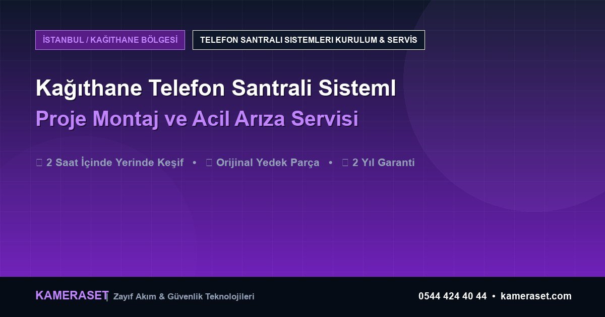 Kağıthane Telefon Santrali Sistemleri: Proje Montajı ve Arıza Servisi — Güvenlik Sistemleri Rehberi