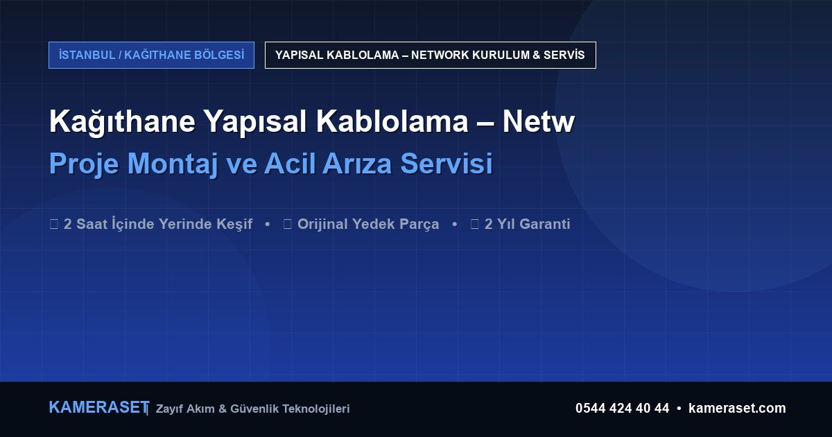 Kağıthane Yapısal Kablolama – Network: Proje Montajı ve Arıza Servisi — Güvenlik Sistemleri Rehberi