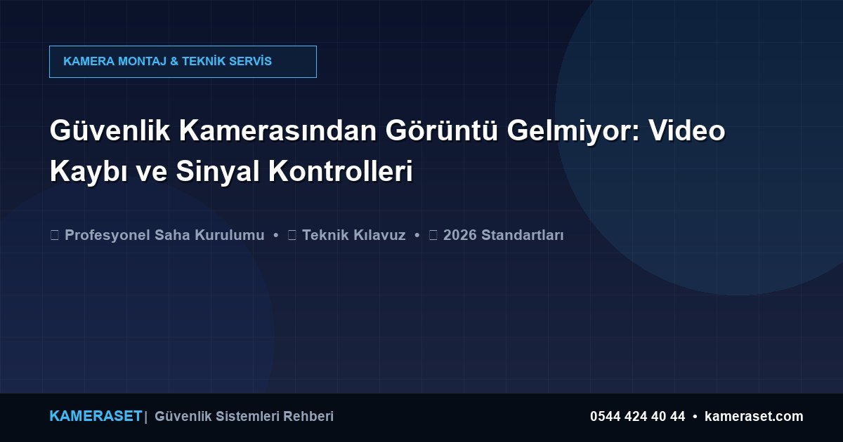 Güvenlik Kamerasından Görüntü Gelmiyor: Video Kaybı ve Sinyal Kontrolleri — Güvenlik Sistemleri Rehberi