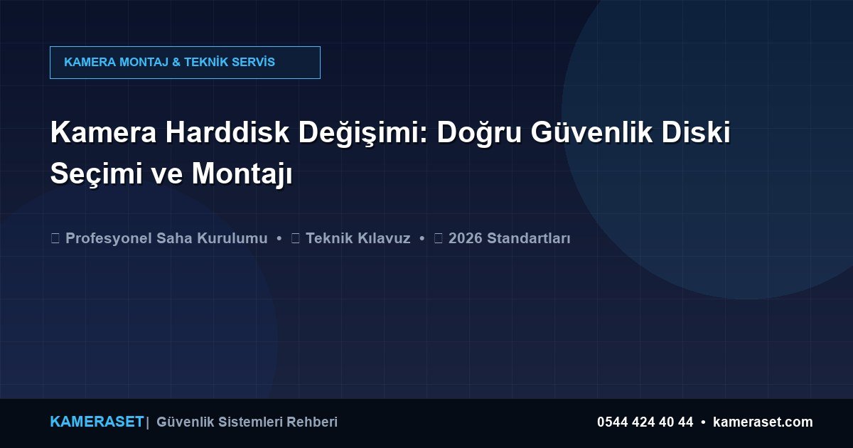 Kamera Harddisk Değişimi: Doğru Güvenlik Diski Seçimi ve Montajı — Güvenlik Sistemleri Rehberi