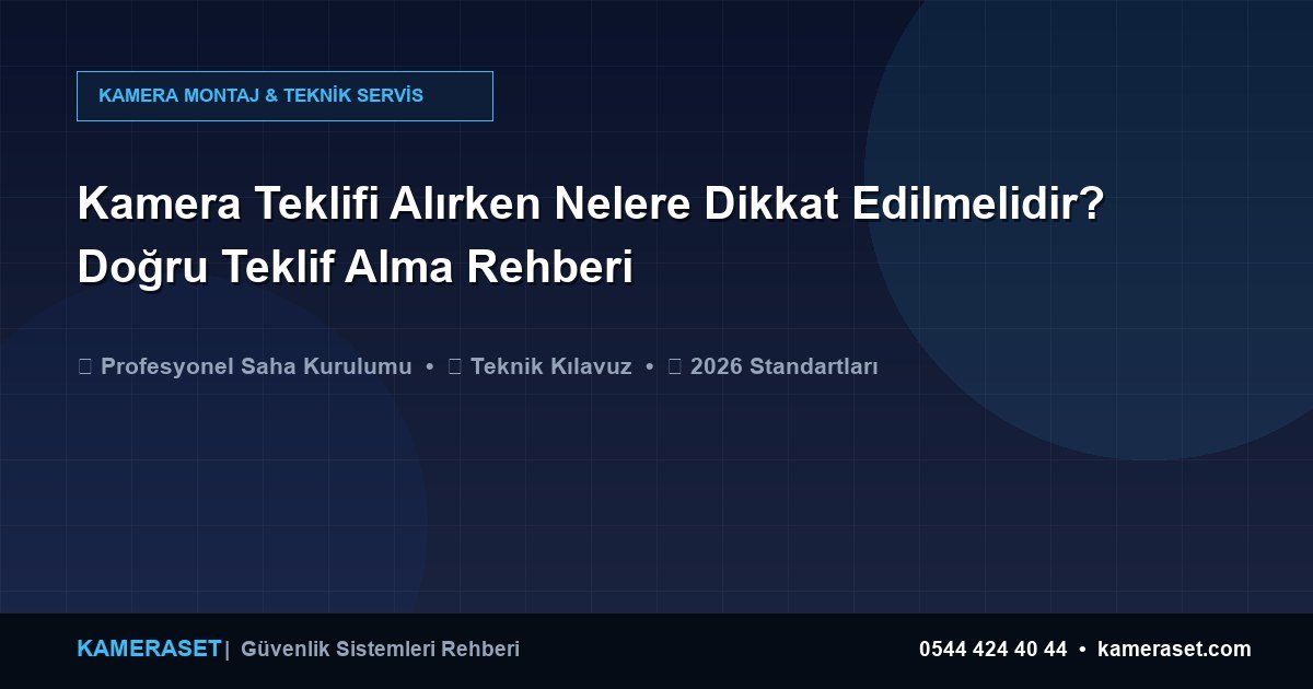 Kamera Teklifi Alırken Nelere Dikkat Edilmelidir? Doğru Teklif Alma Rehberi — Güvenlik Sistemleri Rehberi