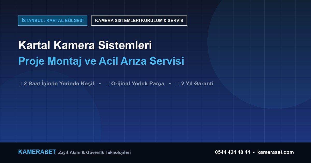Kartal Kamera Sistemleri: Proje Montajı ve Arıza Servisi — Güvenlik Sistemleri Rehberi