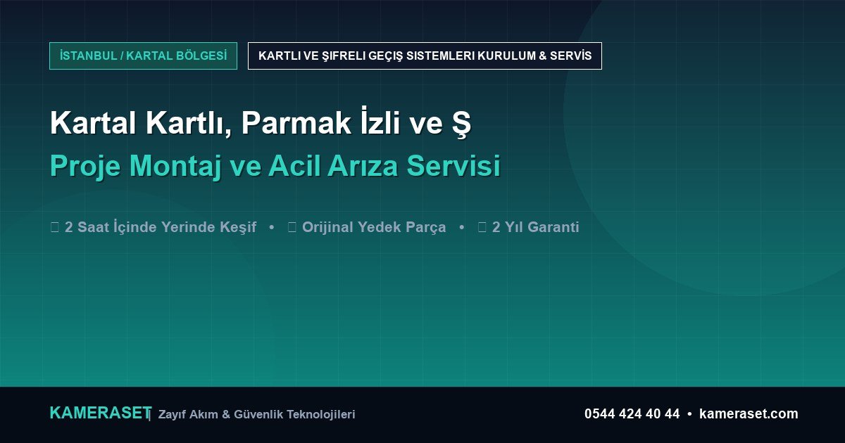 Kartal Kartlı, Parmak İzli ve Şifreli Geçiş Sistemleri: Proje Montajı ve Arıza Servisi — Güvenlik Sistemleri Rehberi