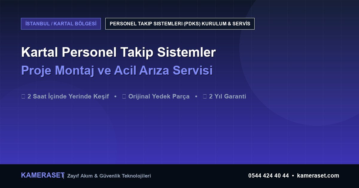 Kartal Personel Takip Sistemleri: Proje Montajı ve Arıza Servisi — Güvenlik Sistemleri Rehberi