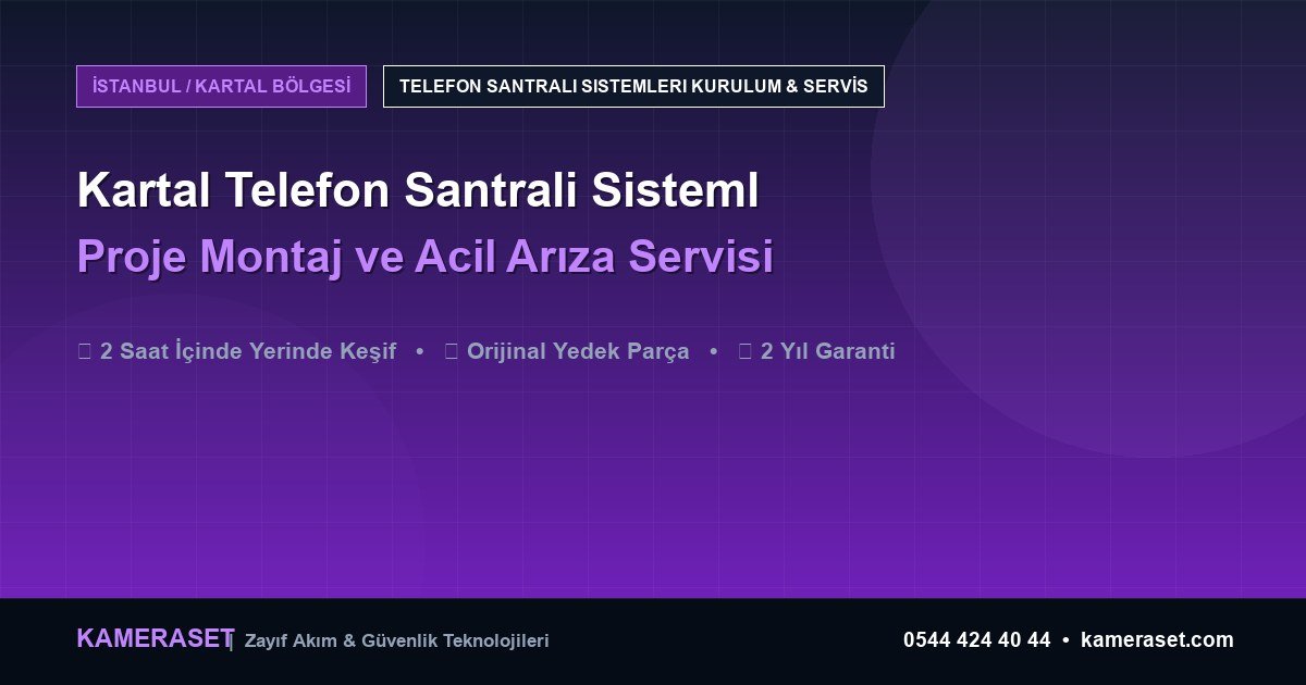 Kartal Telefon Santrali Sistemleri: Proje Montajı ve Arıza Servisi — Güvenlik Sistemleri Rehberi