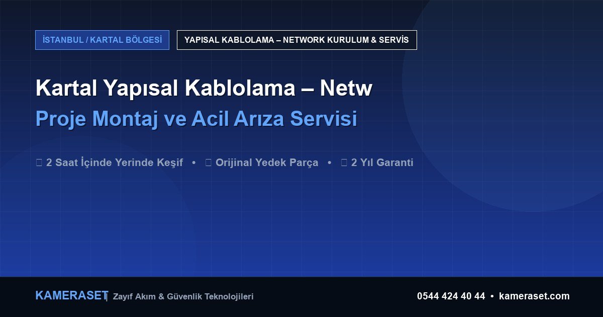 Kartal Yapısal Kablolama – Network: Proje Montajı ve Arıza Servisi — Profesyonel Güvenlik Kılavuzu