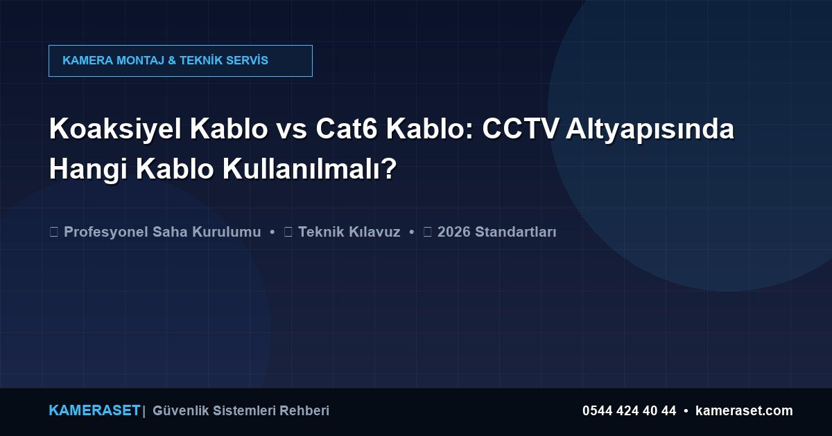 Koaksiyel Kablo vs Cat6 Kablo: CCTV Altyapısında Hangi Kablo Kullanılmalı? — Güvenlik Sistemleri Rehberi