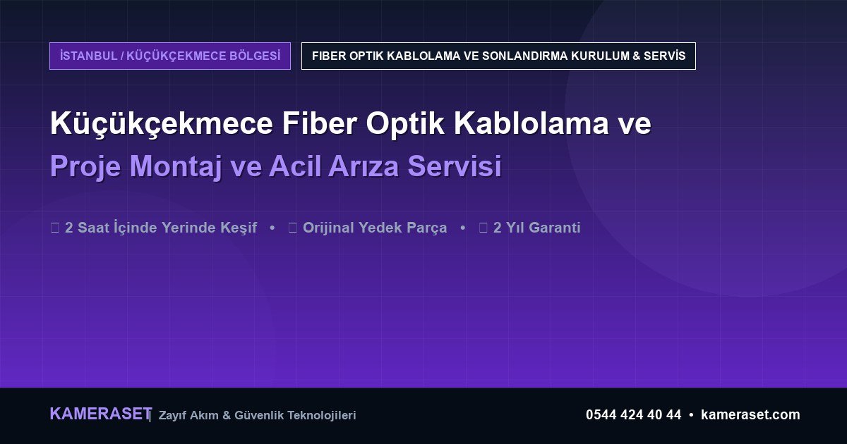 Küçükçekmece Fiber Optik Kablolama ve Sonlandırma: Proje Montajı ve Arıza Servisi — Güvenlik Sistemleri Rehberi
