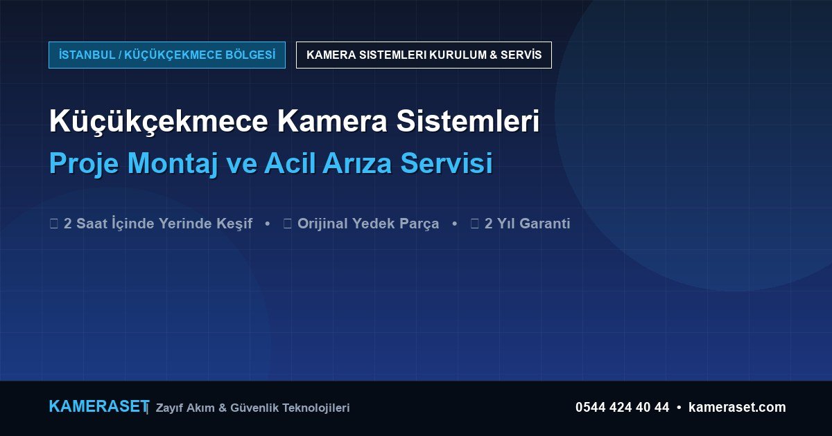 Küçükçekmece Kamera Sistemleri: Proje Montajı ve Arıza Servisi — Güvenlik Sistemleri Rehberi