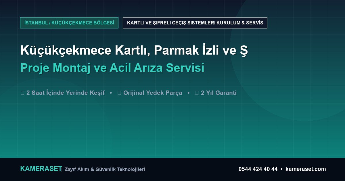 Küçükçekmece Kartlı, Parmak İzli ve Şifreli Geçiş Sistemleri: Proje Montajı ve Arıza Servisi — Güvenlik Sistemleri Rehberi