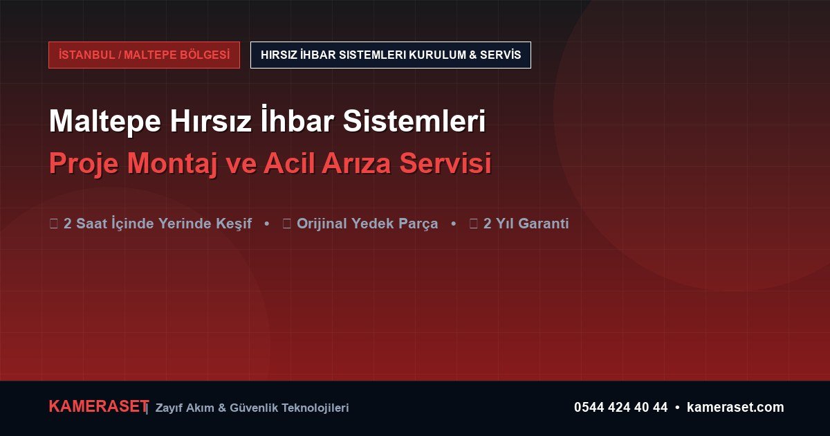 Maltepe Hırsız İhbar Sistemleri: Proje Montajı ve Arıza Servisi — Profesyonel Güvenlik Kılavuzu