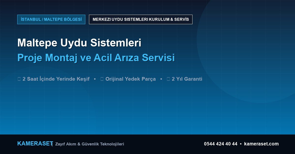 Maltepe Uydu Sistemleri: Proje Montajı ve Arıza Servisi — Profesyonel Güvenlik Kılavuzu