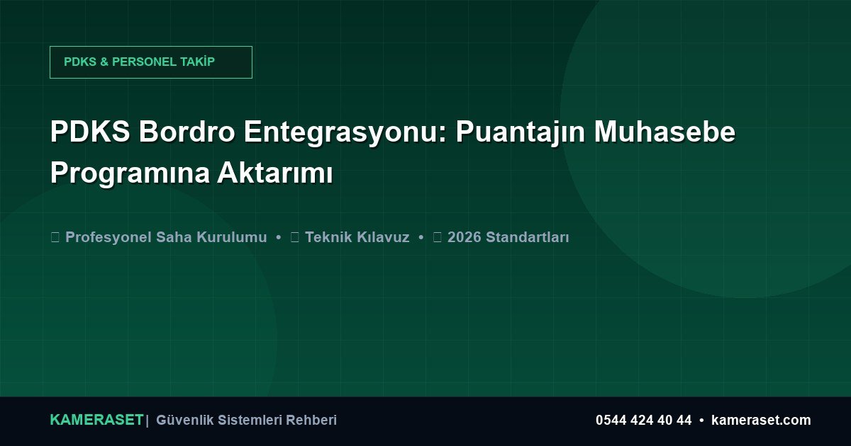 PDKS Bordro Entegrasyonu: Puantajın Muhasebe Programına Aktarımı — Profesyonel Güvenlik Kılavuzu