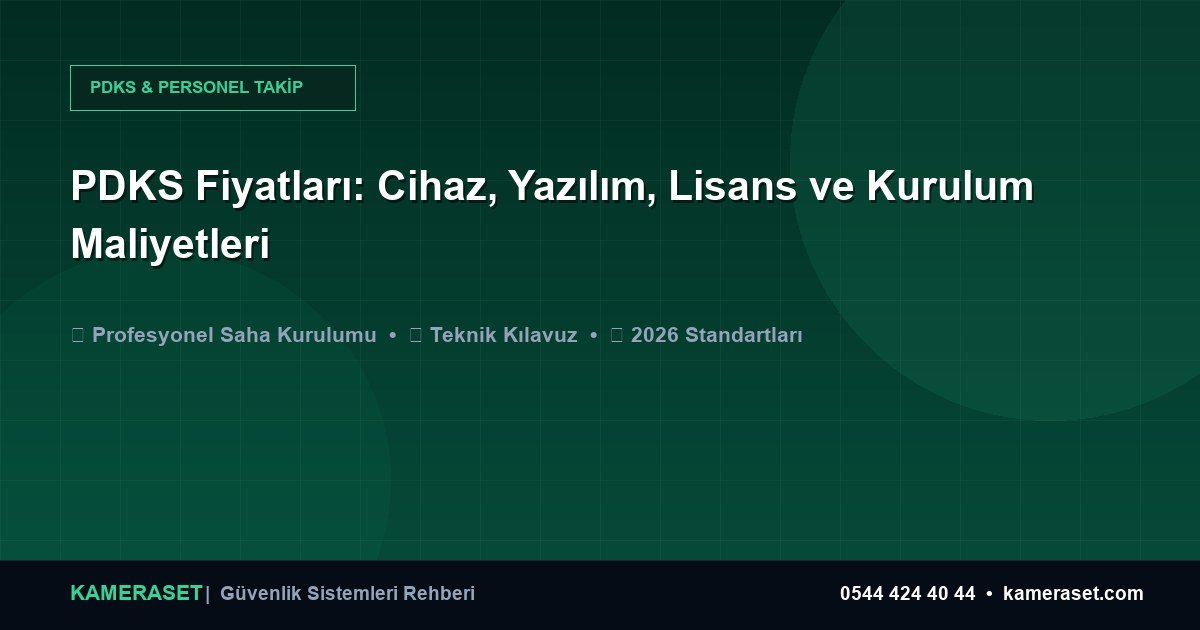 PDKS Fiyatları: Cihaz, Yazılım, Lisans ve Kurulum Maliyetleri — Güvenlik Sistemleri Rehberi