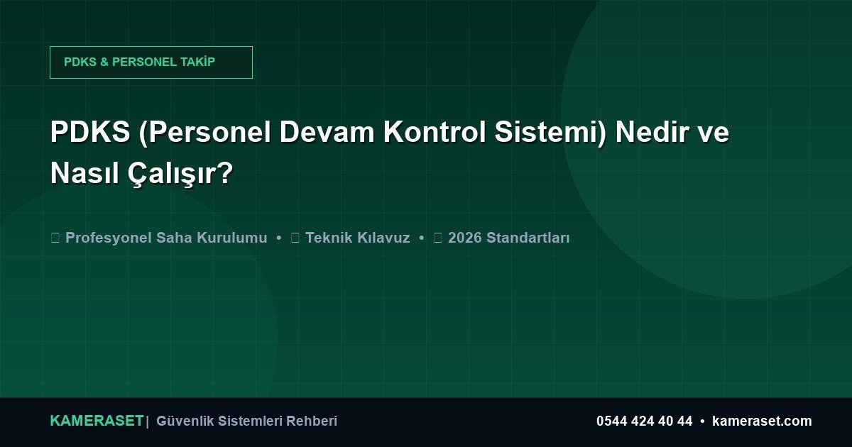 PDKS (Personel Devam Kontrol Sistemi) Nedir ve Nasıl Çalışır? — Güvenlik Sistemleri Rehberi