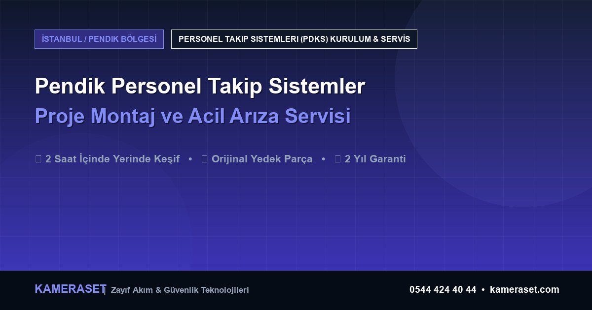 Pendik Personel Takip Sistemleri: Proje Montajı ve Arıza Servisi — Profesyonel Güvenlik Kılavuzu