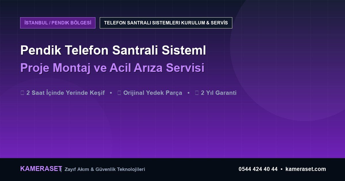 Pendik Telefon Santrali Sistemleri: Proje Montajı ve Arıza Servisi — Profesyonel Güvenlik Kılavuzu