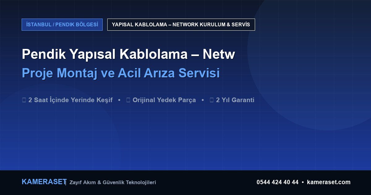 Pendik Yapısal Kablolama – Network: Proje Montajı ve Arıza Servisi — Profesyonel Güvenlik Kılavuzu