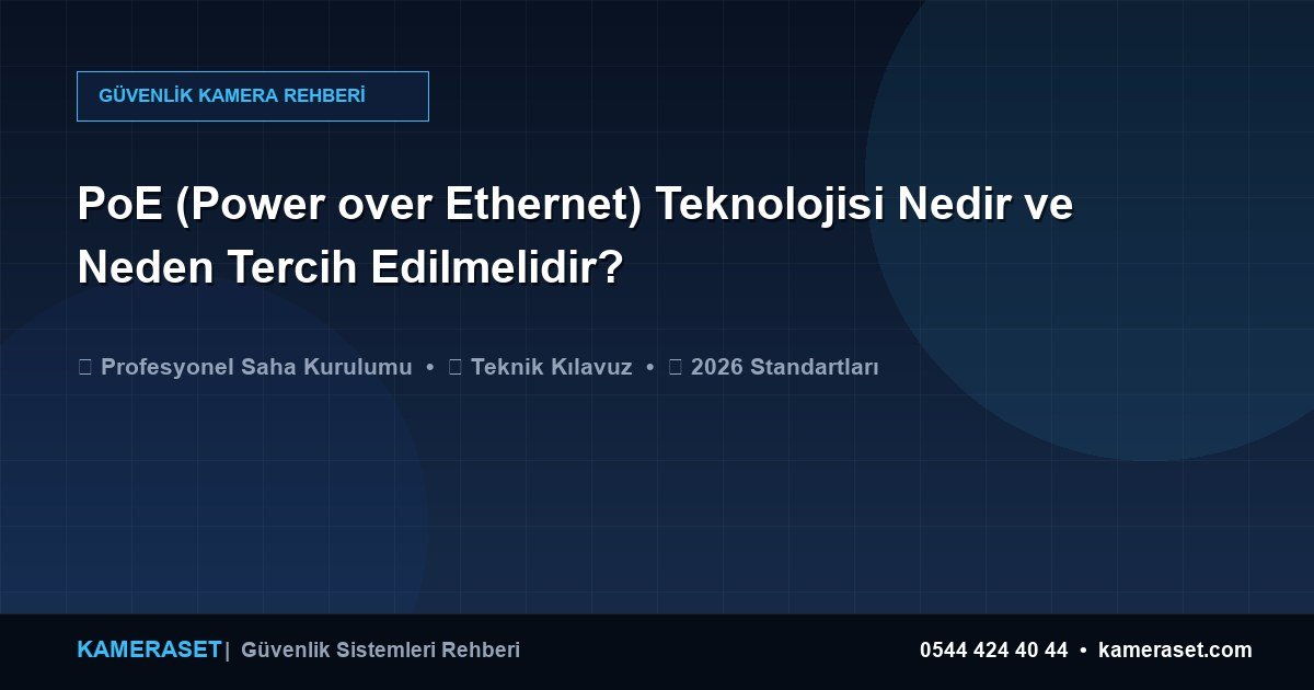 PoE (Power over Ethernet) Teknolojisi Nedir ve Neden Tercih Edilmelidir? — Güvenlik Sistemleri Rehberi