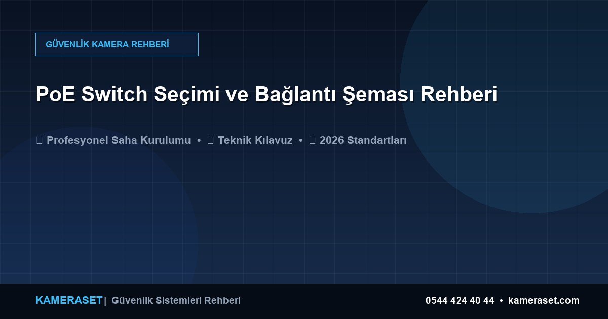 PoE Switch Seçimi ve Bağlantı Şeması Rehberi — Güvenlik Sistemleri Rehberi