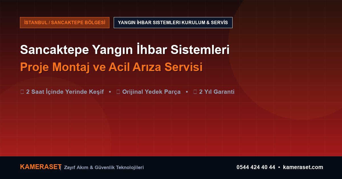 Sancaktepe Yangın İhbar Sistemleri: Proje Montajı ve Arıza Servisi — Profesyonel Güvenlik Kılavuzu