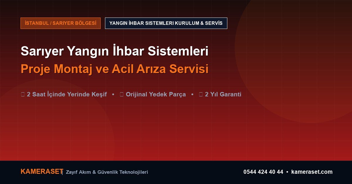 Sarıyer Yangın İhbar Sistemleri: Proje Montajı ve Arıza Servisi — Profesyonel Güvenlik Kılavuzu