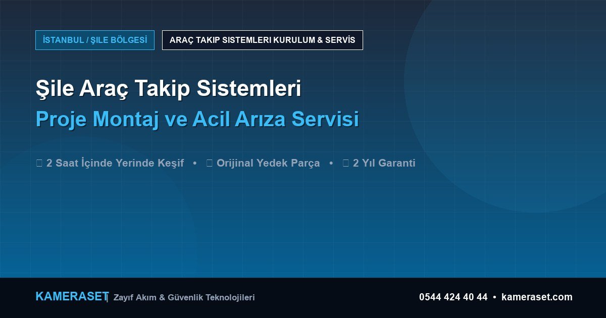 Şile Araç Takip Sistemleri: Proje Montajı ve Arıza Servisi — Güvenlik Sistemleri Rehberi